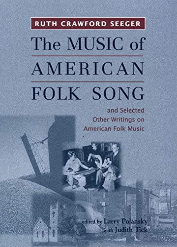 The Music of American Folk Song (and Selected Other Writings on American Folk Music) by Ruth Crawford Seeger, Larry Polansky, Judith Tick, 9781580461368