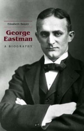 George Eastman (A Biography) - 9781580462471 by Elizabeth Brayer, 9781580462471