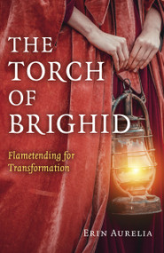 The Torch of Brighid (Flametending for Transformation) by Erin Aurelia, 9781789042818
