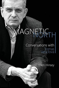 Magnetic North (Conversations with Tomas Venclova) - 9781580469265 by Tomas Venclova, Ellen Hinsey, 9781580469265