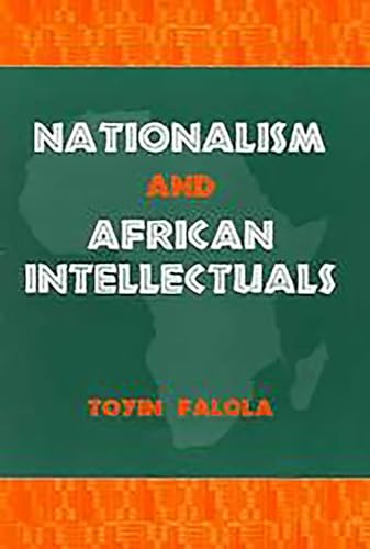 Nationalism and African Intellectuals by Toyin Falola, 9781580461498