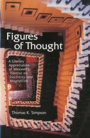 Figures of Thought (A Literary Appreciation of Maxwell's Treatise on Electricity and Magnetism) by Thomas K. Simpson, 9781888009316