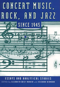Concert Music, Rock, and Jazz since 1945 (Essays and Analytical Studies) by Elizabeth West Marvin, Richard Hermann, 9781580460965