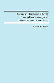 Viennese Harmonic Theory from Albrechtsberger to Schenker and Schoenberg by Robert W. Wason, 9781878822529