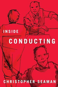 Inside Conducting by Christopher Seaman, 9781580464116