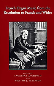 French Organ Music from the Revolution to Franck and Widor by Lawrence Archbold, William J. Peterson, William Peterson, 9781580460712
