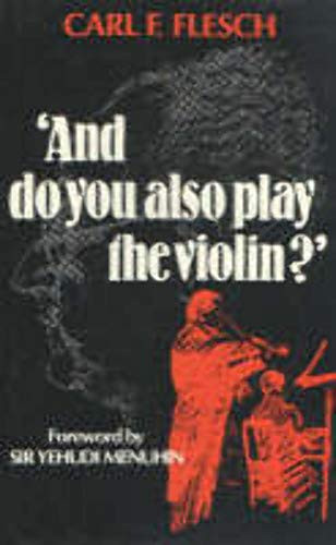 And do you also play the violin? by Carl F. Flesch, 9780907689362