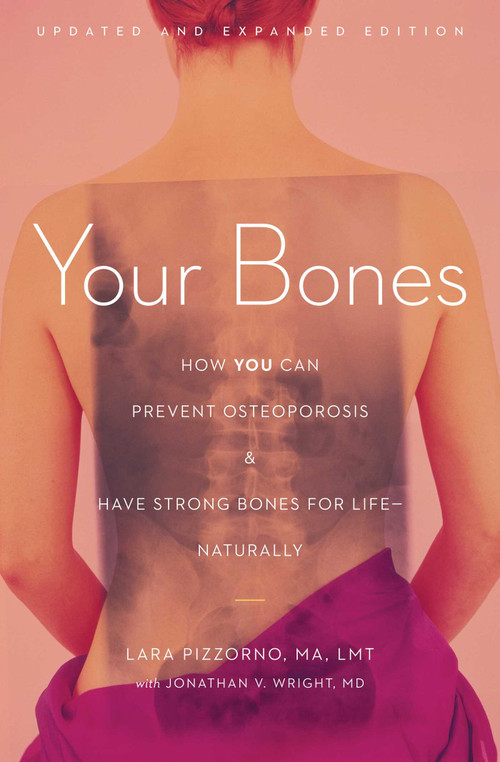 Your Bones (How You Can Prevent Osteoporosis and Have Strong Bones for Life-Naturally) by Lara Pizzorno, Jonathan V. Wright, 9781607660132