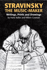 Stravinsky the Music-Maker (Writings, Prints and Drawings) by Hans Keller, Milein Cosman, 9780907689690