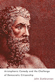 Aristophanic Comedy and the Challenge of Democratic Citizenship by John Zumbrunnen, 9781580465885