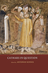Cathars in Question - 9781903153819 by Antonio Sennis, Antonio Sennis, Bernard Hamilton, Caterina Bruschi, Claire Taylor, David D'Avray, John H Arnold, Jörg Feuchter, Julien Théry-Astruc, L J Sackville, Mark Pegg, Peter Biller, R I Moore, Rebecca Rist, Yuri Stoyanov, 9781903153819