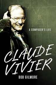 Claude Vivier (A Composer's Life) by Bob Gilmore, 9781580464857