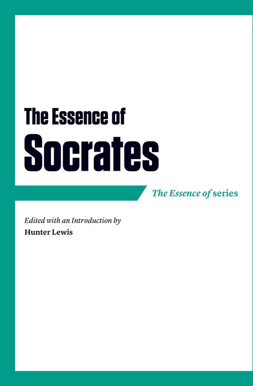 The Essence of Socrates by Hunter Lewis, 9781604191103