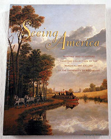 Seeing America (Painting and Sculpture from the Collection of the Memorial Art Gallery of the University of Rochester) by Marjorie B. Searl, 9781580462464