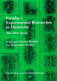 Faraday's Experimental Researches in Electricity (The First Series) by Michael Faraday, Howard J. Fisher, 9781888009279