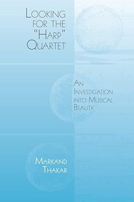 Looking for the "Harp" Quartet (An Investigation into Musical Beauty) by Markand Thakar, 9781580465472