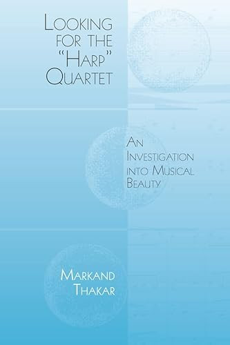 Looking for the "Harp" Quartet (An Investigation into Musical Beauty) by Markand Thakar, 9781580465472