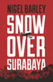 Snow Over Surabaya by Nigel Barley, 9781912049004