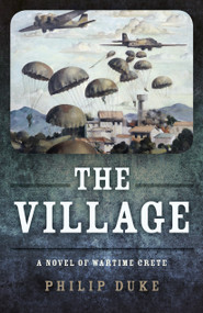 The Village (A Novel of Wartime Crete) by Philip Duke, 9781785359101