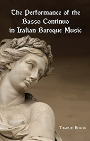 The Performance of the Basso Continuo in Italian Baroque Music by Tharald Borgir, 9780835719124