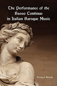 The Performance of the Basso Continuo in Italian Baroque Music by Tharald Borgir, 9780835719124