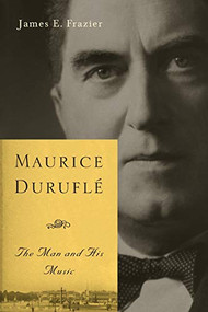 Maurice Duruflé (The Man and His Music) - 9781580469609 by James E. Frazier, 9781580469609