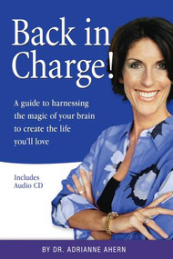 Back in Charge! (A Guide to Harnessing the Magic of Your Brain to Create the Life You'll Love) by Adrianne Ahern, 9781591810896