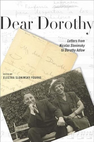 Dear Dorothy (Letters from Nicolas Slonimsky to Dorothy Adlow) by Nicolas Slonimsky, Electra Slonimsky Yourke, Electra Slonimsky Yourke, 9781580463959