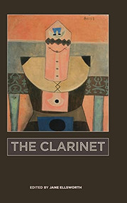 The Clarinet by Jane Ellsworth, Julian Rushton, Eric Hoeprich, Albert Rice, Ingrid Pearson, David Schneider, Marie Sumner Lott, S. Frederick Starr, 9781648250170