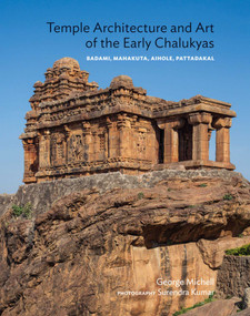Temple Architecture and Art of the Early Chalukyas (Badami, Mahakuta, Aihole, Pattadakal) by George Michell, Surendra Kumar, 9789383098330