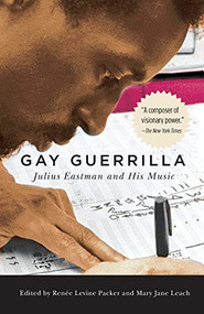 Gay Guerrilla (Julius Eastman and His Music) - 9781580469562 by Renee Levine-Packer, Mary Jane Leach, Renee Levine-Packer, David Borden, R. Nemo Hill, Kyle Gann, John Patrick Thomas, Mary Jane Leach, Ryan Dohoney, Andrew Hanson-Dvoracek, Matthew Mendez, Luciano Chessa, George E. Lewis, 9781580469562