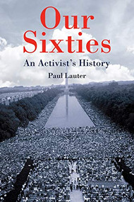 Our Sixties (An Activist's History) by Paul Lauter, 9781580469906