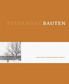Peter Kunz (Bauten) by Thomas  Seelig, Hubertus Adam, Daniele  Marques, Peter  Kunz, Heinz Wirz, 9783037610701