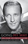 Going My Way (Bing Crosby and American Culture) by Ruth Prigozy, Walter Raubicheck, Bernard F. Dick, David E. White, Deborah Dolan, Elaine Anderson Phillips, Eric Michael Mazur, F. B. (Wig) Wiggins, Gary Giddins, Jeanne Fuchs, John Mark Dempsey, Kathryn Crosby, Ken Barnes, Linda A. Robinson, M. Thomas Inge, Malcolm Macfarlane, Martin McQuade, Peter Hammar, Samuel J. Chell, Stephen C. Shafer, Steven Crosby, Walter Raubicheck, Will Friedwald, 9781580462617