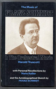 The Music of Franz Schmidt (1: The Orchestral Music) - 9780907689119 by Harold Truscott, 9780907689119