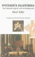 Pfitzner's <I>Palestrina</I> (The `Musical Legend' and its Background) by Owen Toller, 9780907689249
