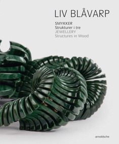 Liv Blavarp (Jewellery. Structures in Wood) by Cecilie Skeide, Anne Britt Yivisaker, Helen W. Drutt, Charon Kransen, 9783897904972