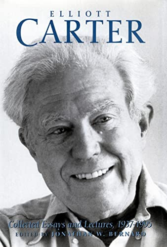 Elliott Carter: Collected Essays and Lectures, 1937-1995 by Elliott Carter, Jonathan W. Bernard, Jonathan W. Bernard, 9781580460255