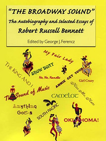 The Broadway Sound (The Autobiography and Selected Essays of Robert Russell Bennett) by Estate of Robert Russell Bennett, George J. Ferencz, George J. Ferencz, 9781580460828
