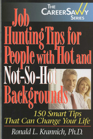 Job Hunting Tips for People with Hot and Not-So-Hot Backgrounds (150 Smart Tips That Can Change Your Life) by Ronald Krannich, 9781570233074