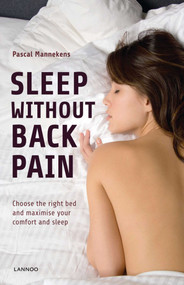 Sleep Without Back Pain (Choose the Right Bed and Maximise Your Comfort and Sleep) by Pascal Mannekens, 9789401439374