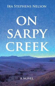 On Sarpy Creek by Ira S Nelson, 9781931832366
