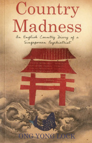 Country Madness (An English Country Diary of a Singaporean Psychiatrist) by Ong Yong Lock, 9789810854324