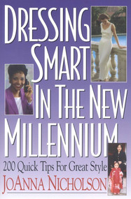 Dressing Smart in the New Millennium (200 Quick Tips for Great Style) by JoAnna Nicholson, 9781570231216