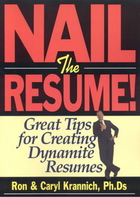 Nail the Resume! (Great Tips for Creating Dynamite Resumes) by Ron Krannich, Caryl Krannich, 9781570232336