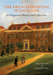 The French Hospital in England (Its Huguenot History and Collections) by Tessa Murdoch, Randolp Vigne, 9780952432272
