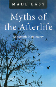 Myths of the Afterlife Made Easy by Annamaria Hemingway, 9781846944253