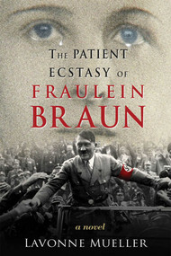 The Patient Ecstasy of Fraulein Braun by Lavonne Mueller, 9781623160081
