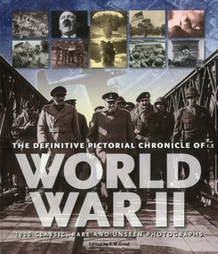 The Definitive Pictorial Chronicle of World War II (1000 Classic, Rare and Unseen Photographs) by Eric Good, 9781566490757