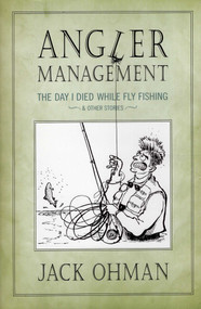 Angler Management (The Day I Died While Fly Fishing & Other Stories) by Jack Ohman, 9781934753040